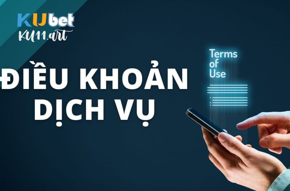 Các nội dung chi tiết về điều khoản dịch vụ kubet